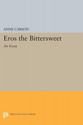 Eros the Bittersweet: An Essay (Princeton Legacy Library, 440)