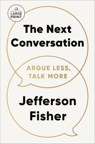The Next Conversation: Argue Less, Talk More