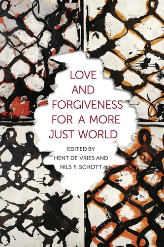Love and Forgiveness for a More Just World (Religion, Culture, and Public Life Book 24)