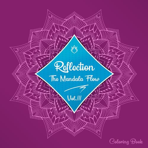 Reflection: The Mandala Flow vol.3 | Adult Coloring Book For Mind Clarity: Discover the calming power of art with Mandala Patterns Coloring Book.