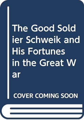 The Good Soldier Schweik and His Fortunes in the Great War