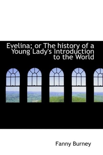 Evelina; or the History of a Young Lady`s Introduction to the World