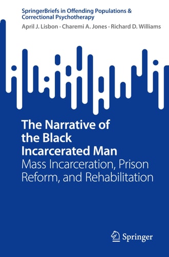 The Narrative of the Black Incarcerated Man Mass Incarceration, Prison Reform, and Rehabilitation