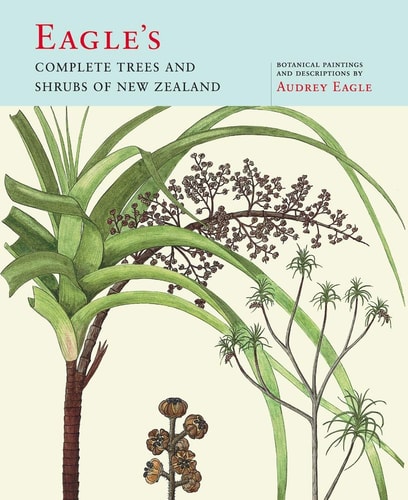 Eagle`s Complete Trees and Shrubs of New Zealand