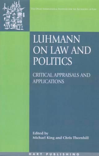 Luhmann on Law and Politics: Critical Appraisals and Applications (Oñati International Series in Law and Society)