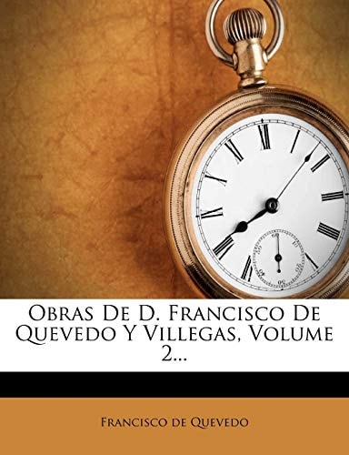 Obras de D. Francisco de Quevedo y Villegas, Volume 2... (Spanish Edition)