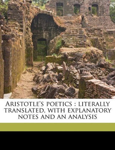 Aristotle`s poetics: literally translated, with explanatory notes and an analysis