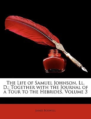 The Life of Samuel Johnson, Ll. D.: Together with the Journal of a Tour to the Hebrides, Volume 3