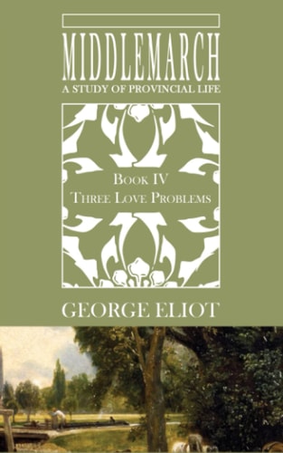 Middlemarch Book IV: Three Love Problems (Liddlemarch)