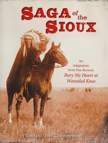 Saga of the Sioux: An Adaptation from Dee Brown`s Bury My Heart at Wounded Knee