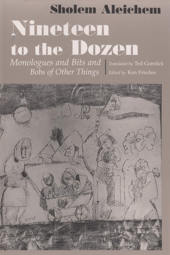 Nineteen to the Dozen: Monologues and Bits and Bobs of Other Things (Judaic Traditions in Literature, Music and Art)