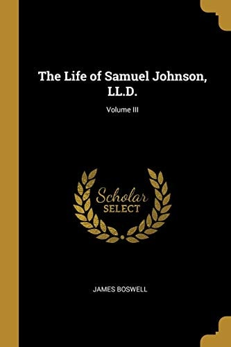 The Life of Samuel Johnson, LL.D.; Volume III
