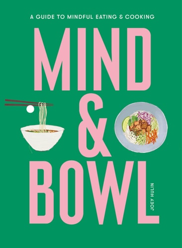 Mind & Bowl: A Guide to Mindful Eating & Cooking