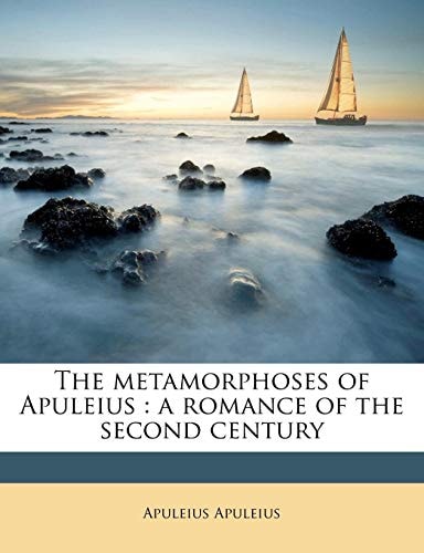 The metamorphoses of Apuleius: a romance of the second century