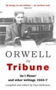 Orwell in Tribune: As I please and other writings 1943-7
