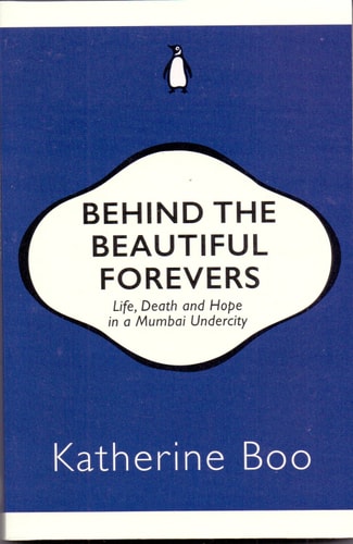 Behind the Beautiful Forevers: Life, Death, and Hope in a Mumbai Undercity
