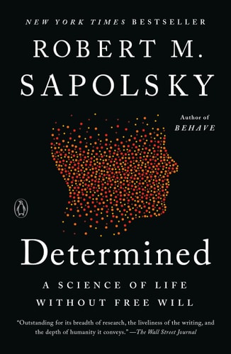 Determined: A Science of Life without Free Will Determined: A Science of Life without Free Will