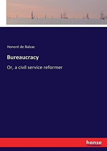 Bureaucracy: Or, a civil service reformer