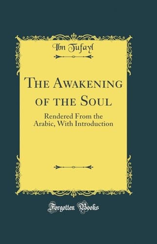 The Awakening of the Soul: Rendered From the Arabic, With Introduction (Classic Reprint)