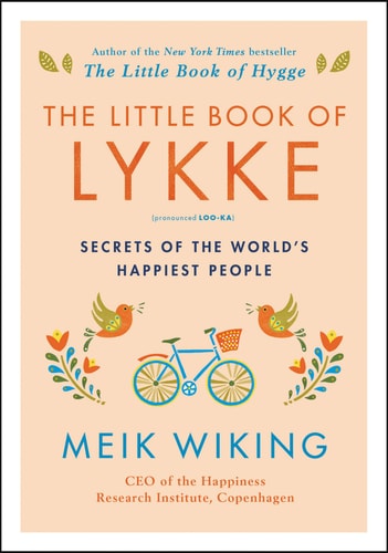 The Little Book of Lykke: Secrets of the World`s Happiest People (The Happiness Institute Series)