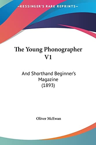 The Young Phonographer V1: And Shorthand Beginner`s Magazine (1893)