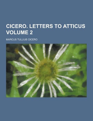 Cicero. Letters to Atticus Volume 2