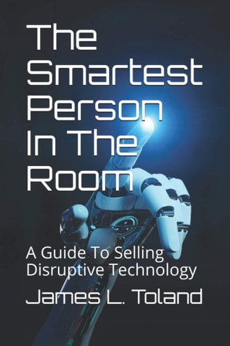 The Smartest Person In The Room: A Guide To Selling Disruptive Technology