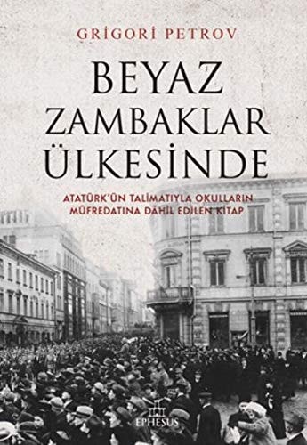 Beyaz Zambaklar Ülkesinde: Atatürk`ün Talimatiyla Okullarin Müfredatina Dahil Edilen Kitap