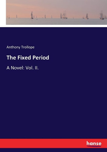 The Fixed Period: A Novel: Vol. II.