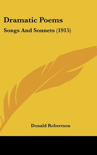 Dramatic Poems: Songs And Sonnets (1915)