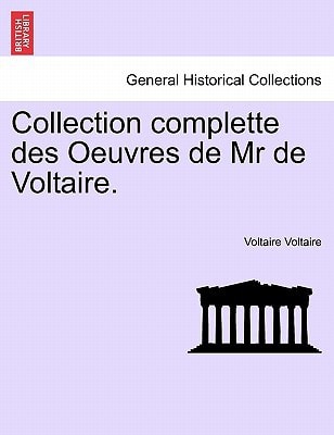 Collection complette des Oeuvres de Mr de Voltaire.