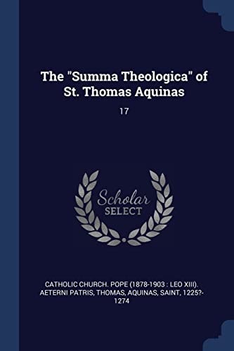 The "Summa Theologica" of St. Thomas Aquinas: 17
