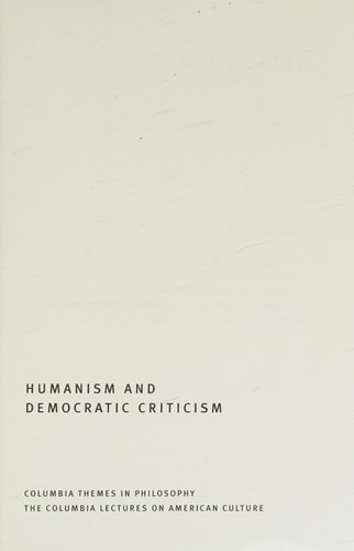 Humanism and Democratic Criticism (Columbia Themes in Philosophy)