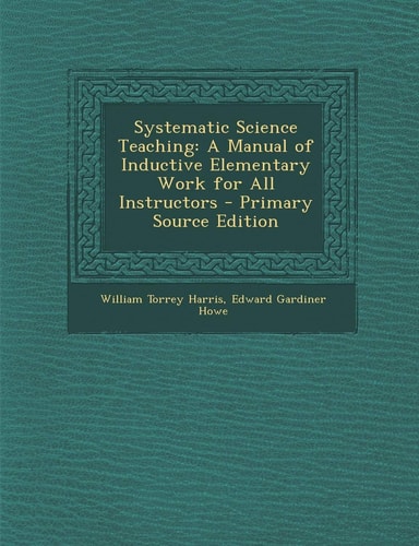 Systematic Science Teaching: A Manual of Inductive Elementary Work for All Instructors