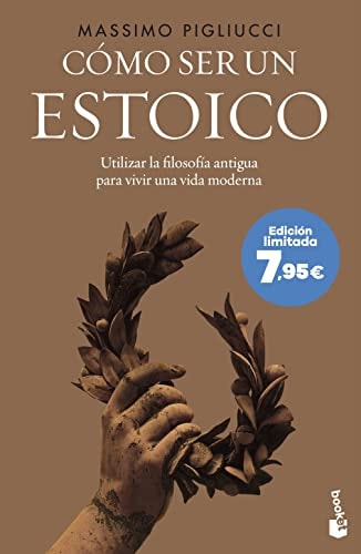 Cómo ser un estoico: Utilizar la filosofía antigua para vivir una vida moderna