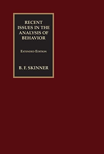 Recent Issues in the Analysis of Behavior: An Extended Edition (Official B.F. Skinner Foundation Series) (Skinner for the 21st Century)