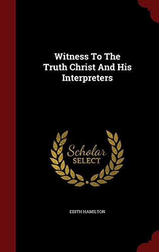 Witness To The Truth Christ And His Interpreters