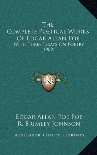 The Complete Poetical Works Of Edgar Allan Poe: With Three Essays On Poetry (1909)
