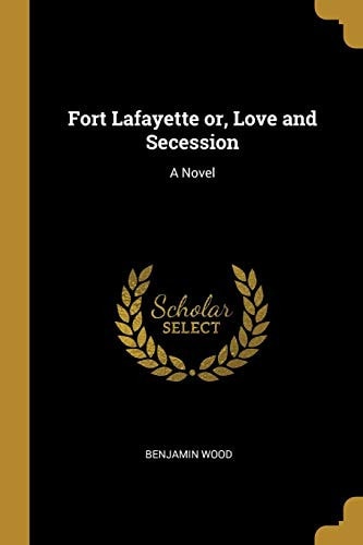 Fort Lafayette or, Love and Secession: A Novel