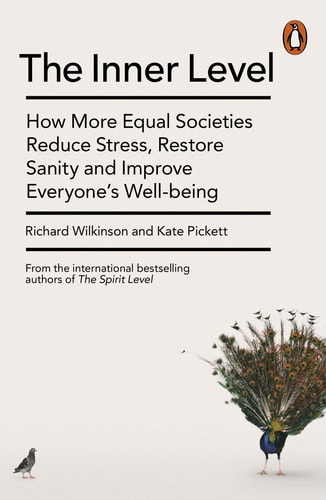 The Inner Level: How More Equal Societies Reduce Stress, Restore Sanity and Improve Everyone’s Well-being