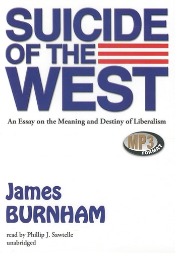 Suicide of the West: An Essay on the Meaning and Destiny of Liberalism