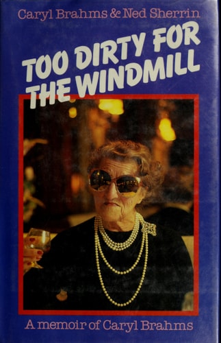 Too dirty for the windmill: A memoir of Caryl Brahms