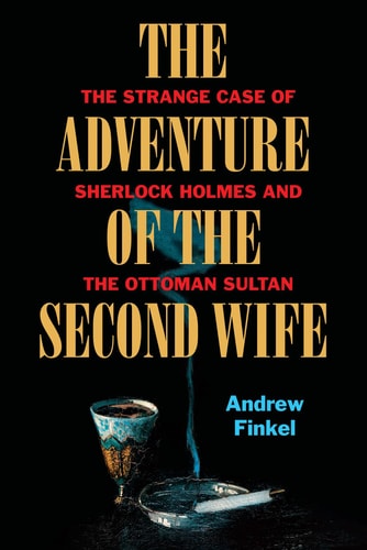 The Adventure of the Second Wife: The Strange Case of Abdülahamid and Sherlock Holmes