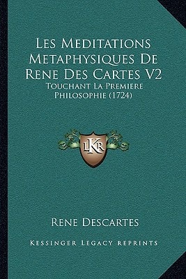 Les Meditations Metaphysiques De Rene Des Cartes V2: Touchant La Premiere Philosophie (1724)