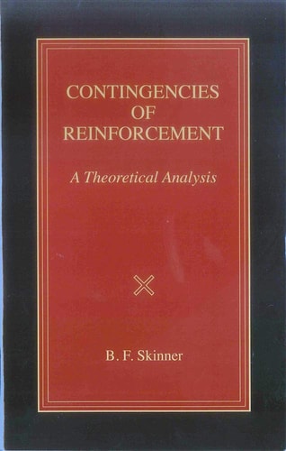 Contingencies of Reinforcement: A Theoretical Analysis (Official B. F. Skinner Foundation Reprint Series / hardcover edition)