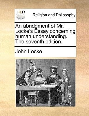 An abridgment of Mr. Locke`s Essay concerning human understanding. The seventh edition.