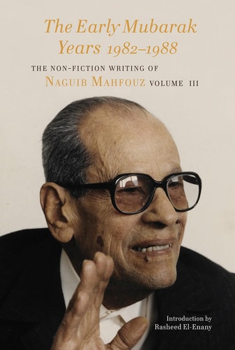 The Early Mubarak Years 1982–1988: The Non-Fiction Writing of Naguib Mahfouz, Volume III (Volume 3)