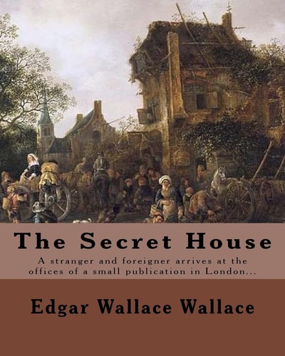 The Secret House. By: Edgar Wallace: A stranger and foreigner arrives at the offices of a small publication in London only to be faced by the “editor” whose face is completely swathed in a veil.
