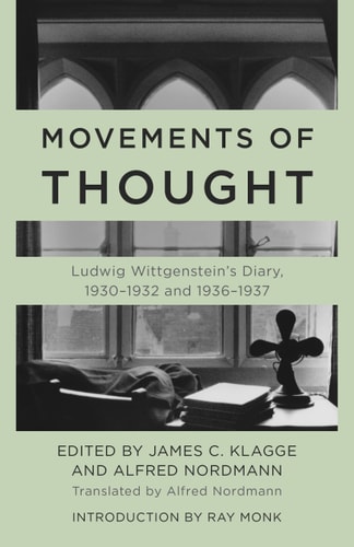 Movements of Thought: Ludwig Wittgenstein`s Diary, 1930–1932 and 1936–1937