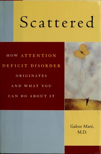 Scattered: How A.D.D. Originates and What You Can Do